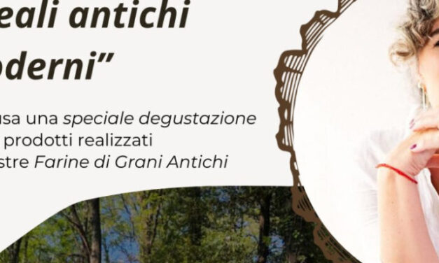 CEREALI ANTICHI E MODERNI: VIAGGIO NEL GUSTO E NELLA SALUTE CON MONIA CARAMMA