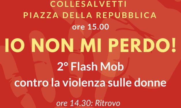 COLLESALVETTI SI UNISCE CONTRO LA VIOLENZA DI GENERE: TORNA IL FLASH MOB “IO NON MI PERDO”